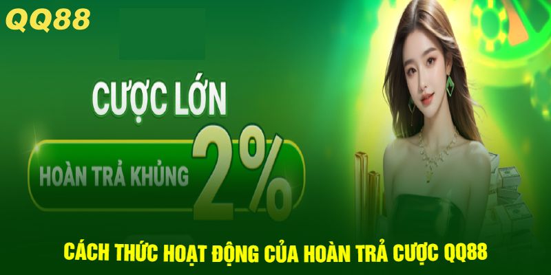 Cách thức hoạt động của hoàn trả cược QQ88