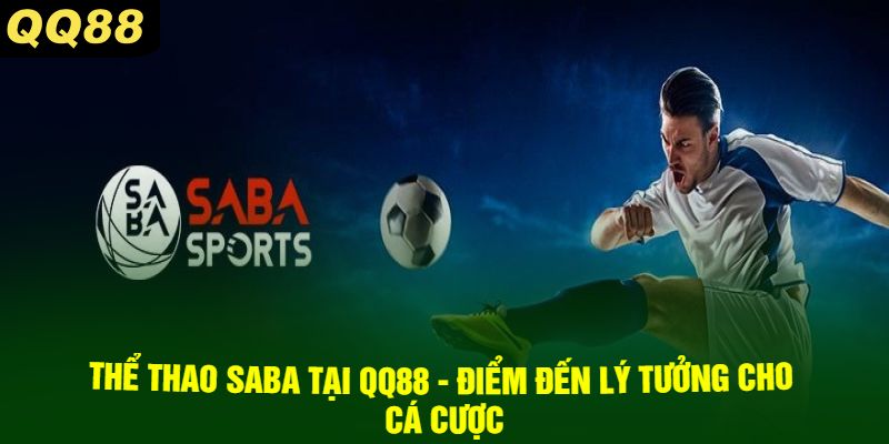 Thể Thao SABA Tại QQ88 - Điểm Đến Lý Tưởng Cho Cá Cược